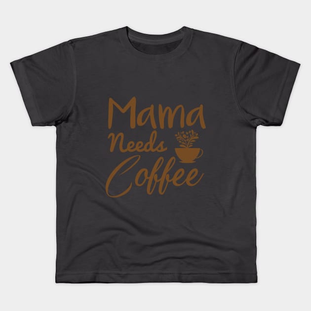 Mama needs coffee, Mother's Day Gift Kids T-Shirt by GlossyArtTees